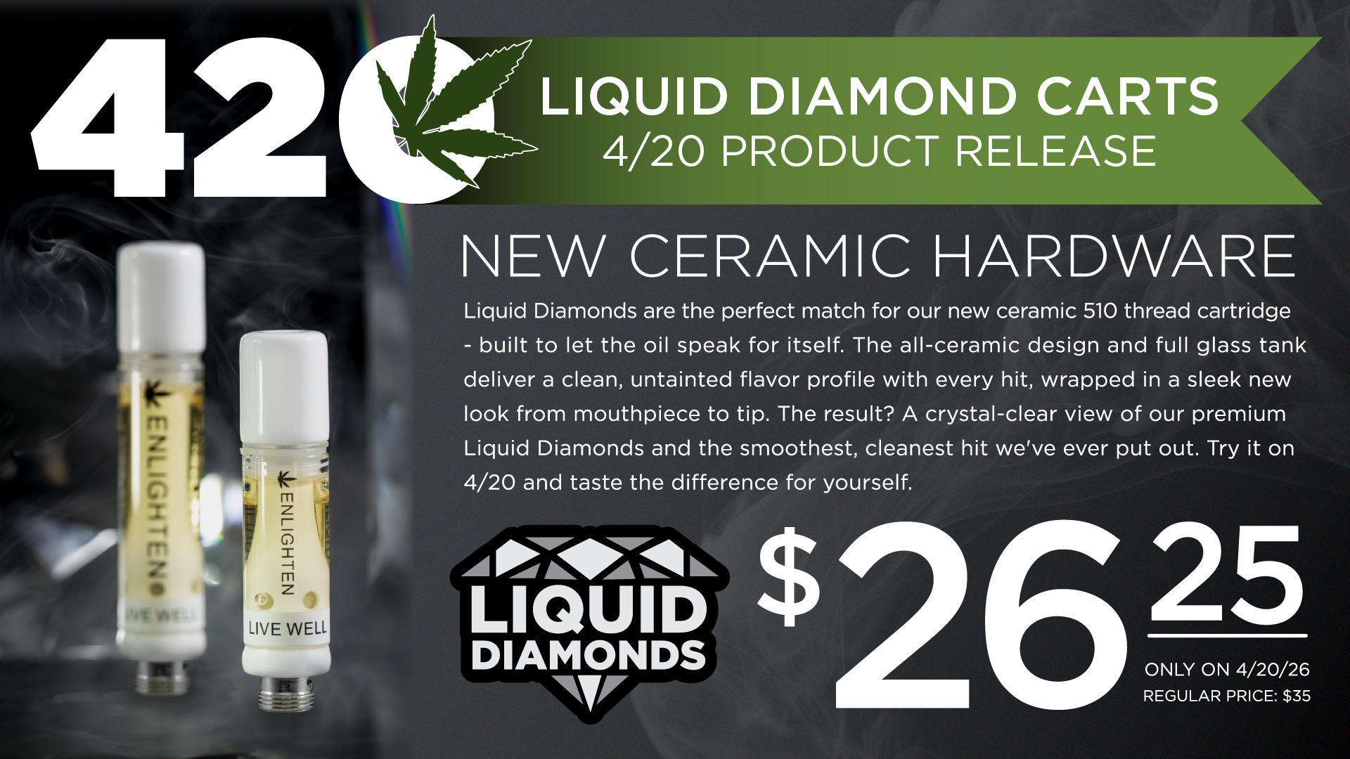 Enlighten Alaska 420 product release – new ceramic hardware Liquid Diamonds 510 thread vape cartridge with full glass tank $26.25, regular price $35, available 4/20 Anchorage Alaska
