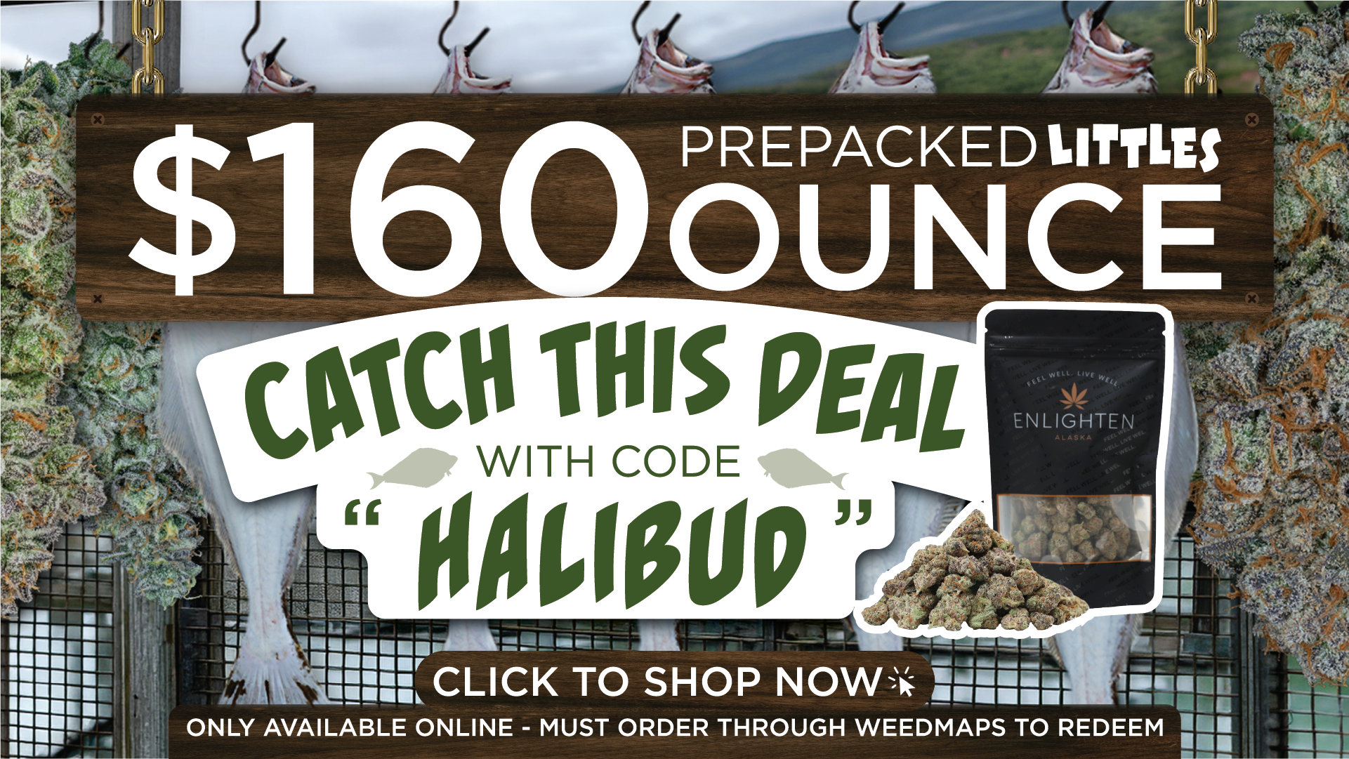 Enlighten Alaska $160 prepacked Littles ounce deal – use code HALIBUD at checkout, online only via Weedmaps, premium cannabis flower available at Enlighten Alaska dispensary