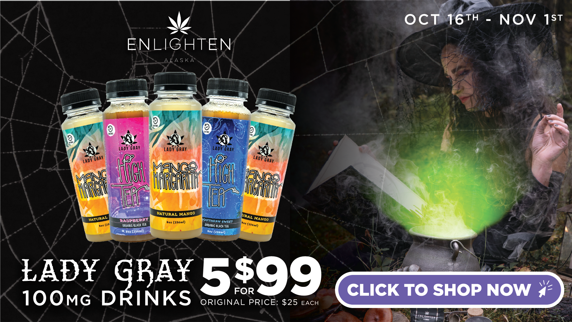Enlighten Alaska's Anchorage Dispensaries halloween deal featuring lady gray's 100mg drinks - 5 for $99 from october 16th - november 1st.